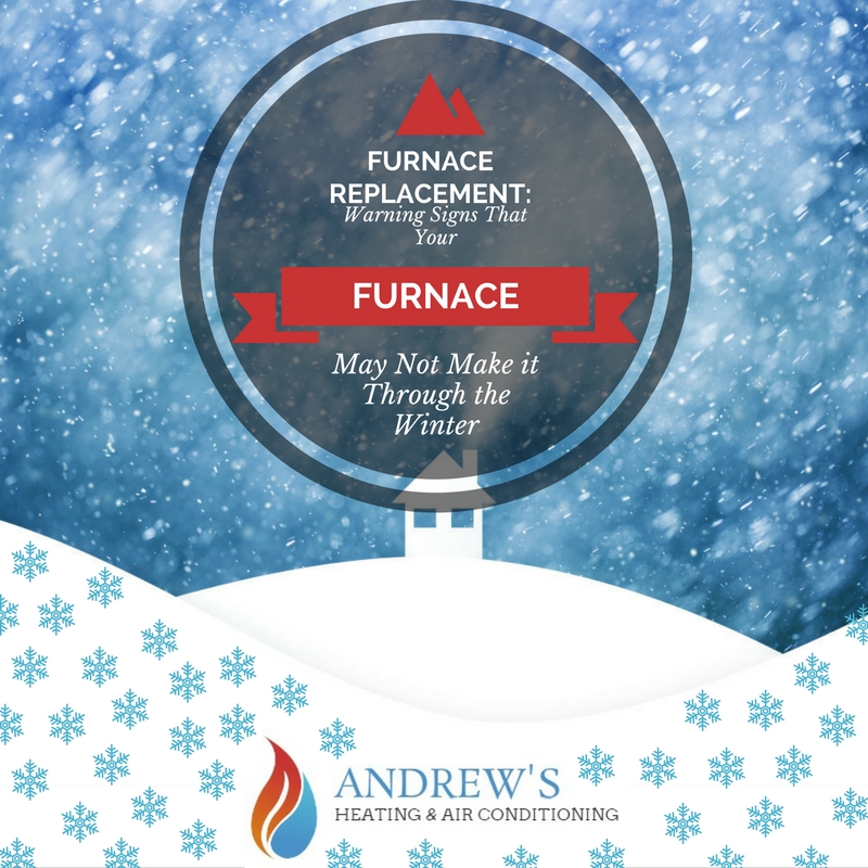 Furnace Replacement Warning Signs That Your Furnace May Not Make it Through the Winter